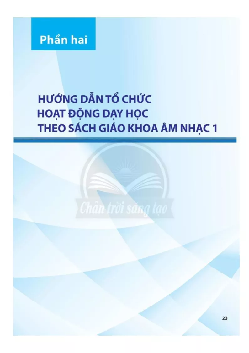 PHẦN HAI: HƯỚNG DẪN TỔ CHỨC HOẠT ĐỘNG DẠY HỌC THEO SÁCH GIÁO KHOA ÂM NHẠC 1