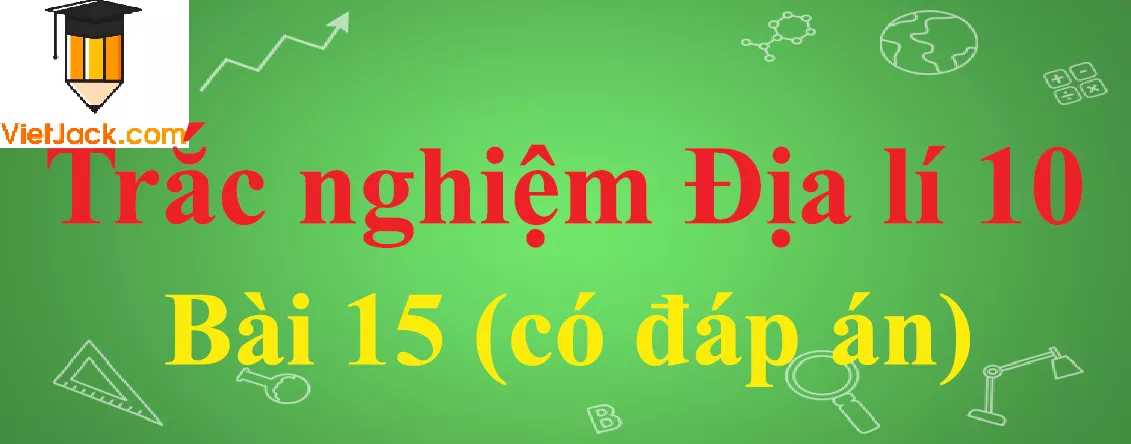 Trắc nghiệm Địa lí 10 Bài 15: Thủy quyển. Một số nhân tố ảnh hưởng đến chế độ nước sông. Một số sông lớn trên Trái Đất Trac Nghiem Dia Li 10 Bai 15 Vietjack