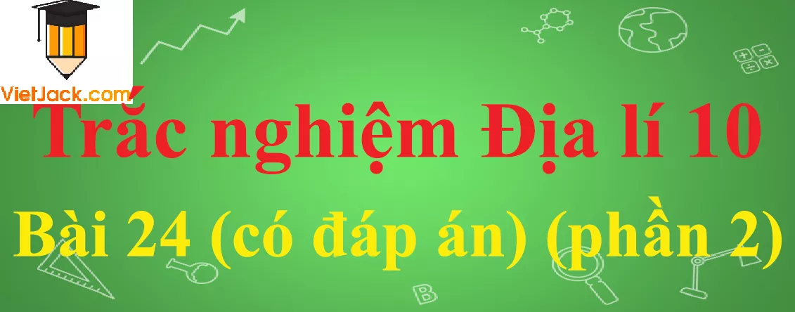 Trắc nghiệm Địa lí 10 Bài 24: Phân bố dân cư. Các loại hình quần cư và đô thị hóa Trac Nghiem Dia Li 10 Bai 24 1 Vietjack