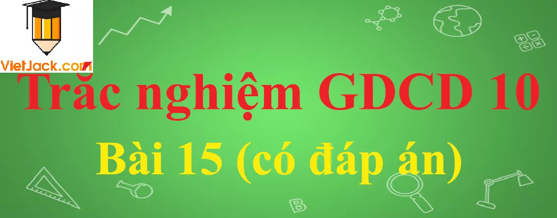Trắc nghiệm GDCD 10 Bài 15: Công dân với một số vấn đề cấp thiết của nhân loại Trac Nghiem Gdcd 10 Bai 15 Vietjack