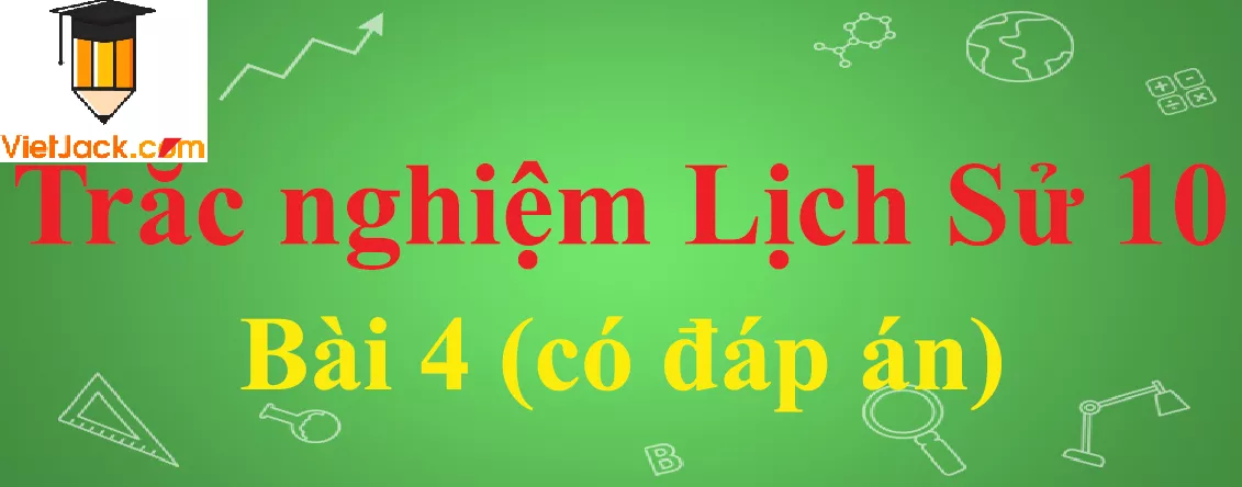 Trắc nghiệm Với câu hỏi trắc nghiệm Lịch Sử 10 Bài 4: Các quốc gia cổ đại phương Tây – Hy Lạp và Rôma Trac Nghiem Lich Su 10 Bai 4 Vietjack