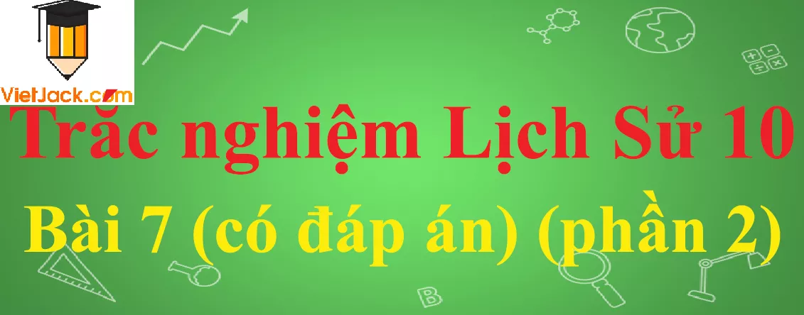 Trắc nghiệm Lịch sử 10 Bài 7: Sự phát triển của lịch sử và văn hóa đa dạng của Ấn Độ Trac Nghiem Lich Su 10 Bai 7 1 Vietjack