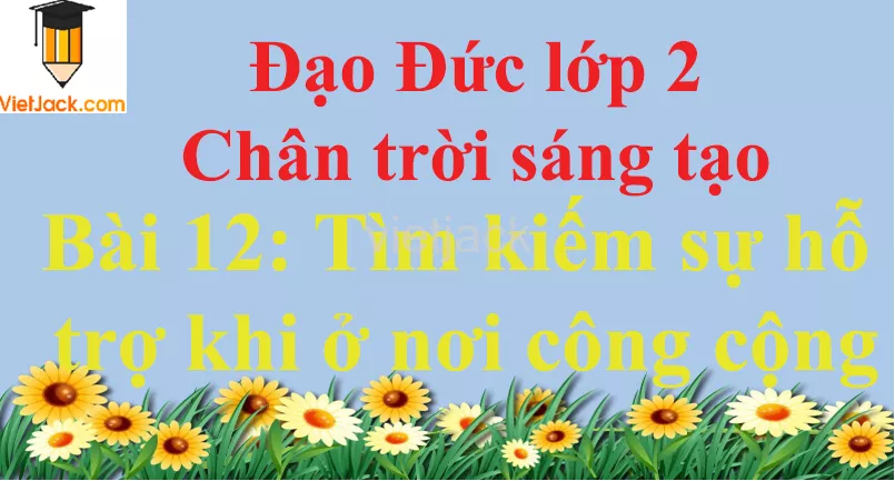 Bài 12 Tìm kiếm sự hỗ trợ khi ở nơi công cộng trang 52 Bai 12 Tim Kiem Su Ho Tro Khi O Noi Cong Cong