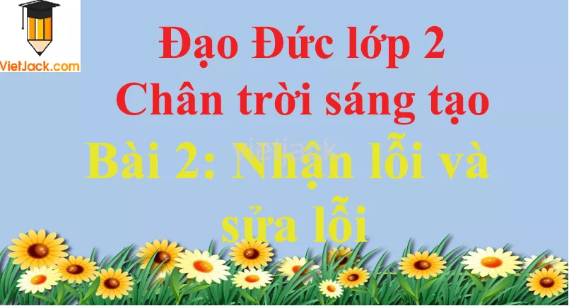 Bài 2 Nhận lỗi và sửa lỗi trang 10 Bai 2 Nhan Loi Va Sua Loi