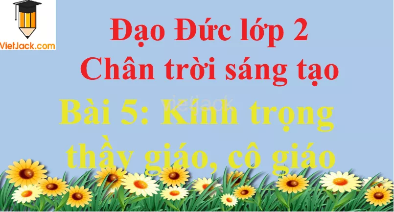 Bài 5 Kính trọng thầy giáo, cô giáo trang 22 Bai 5 Kinh Trong Thay Giao Co Giao