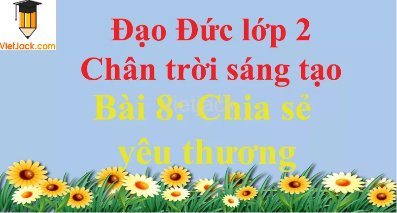 Bài 8 Chia sẻ yêu thương trang 35 Bai 8 Chia Se Yeu Thuong