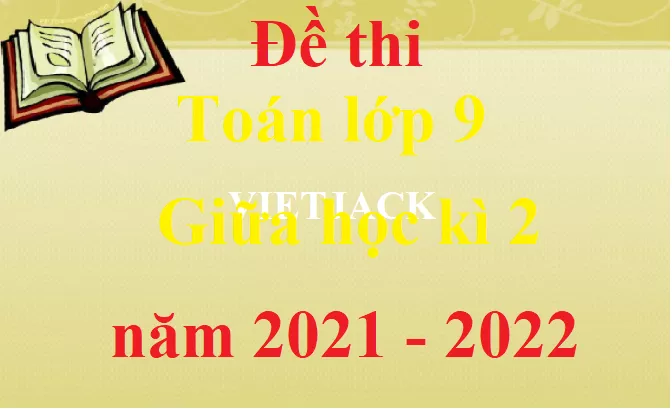 Bộ Đề thi Toán lớp 9 Giữa kì 2 năm 2021 - 2022 (15 đề) Bo De Thi Toan Lop 9 Gk2 Abs1