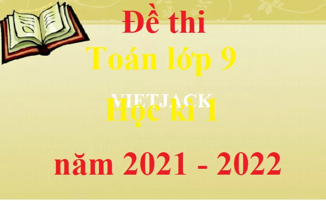 Bộ Đề thi Toán lớp 9 Học kì 1 năm 2021 - 2022 (15 đề) Bo De Thi Toan Lop 9 Hk1 Abs1