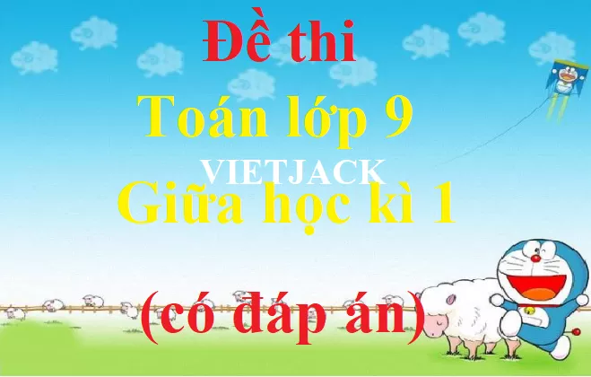 Đề thi Toán lớp 9 Giữa kì 1 năm 2021 - 2022 có đáp án (4 đề) De Thi Toan Lop 9 Gk1 Bddt Abs1