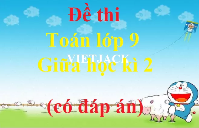 Đề thi Toán lớp 9 Giữa học kì 2 năm 2021 - 2022 có đáp án (4 đề) De Thi Toan Lop 9 Gk2 Bddt Abs1