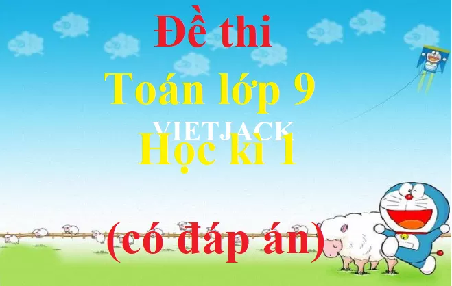 Đề thi Toán lớp 9 Học kì 1 năm 2021 - 2022 có đáp án (5 đề) De Thi Toan Lop 9 Hk1 Bddt Abs1