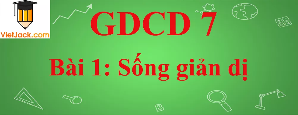 GDCD lớp 7 Bài 1: Sống giản dị Gdcd 7 Bai 1 Song Gian Di Anhbia