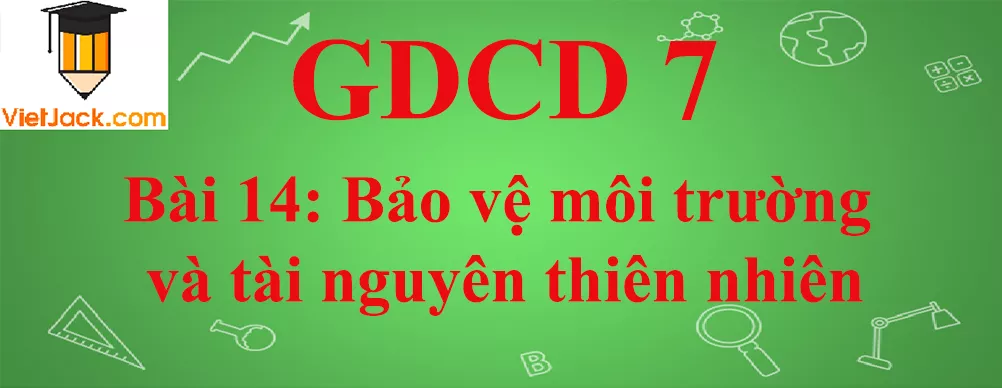 GDCD lớp 7 Bài 14: Bảo vệ môi trường và tài nguyên thiên nhiên Gdcd 7 Bai 14 Bao Ve Moi Truong Va Tai Nguyen Thien Nhien Anhbia