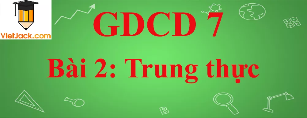 GDCD lớp 7 Bài 2: Trung thực Gdcd 7 Bai 2 Trung Thuc Anhbia