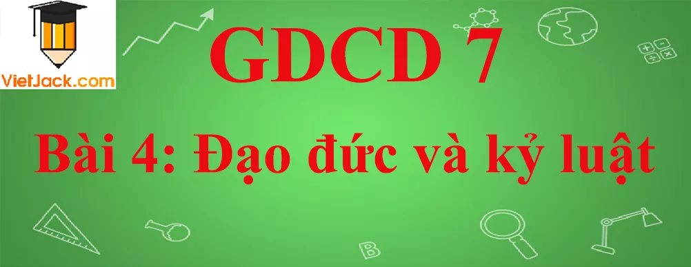 GDCD lớp 7 Bài 4: Đạo đức và kỷ luật Gdcd 7 Bai 4 Dao Duc Va Ky Luat Anhbia
