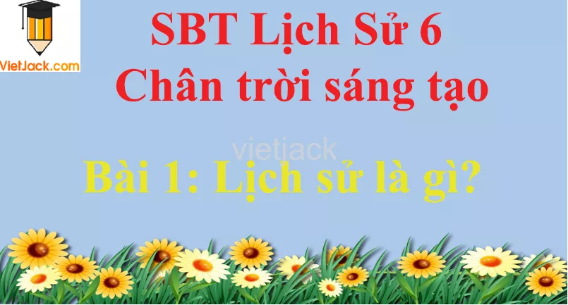 Bài 1: Lịch sử là gì Bai 1 Lich Su La Gi 0