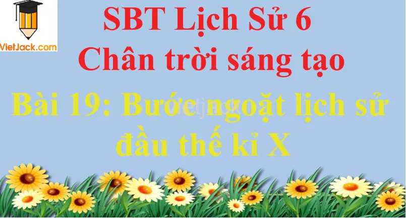 Bài 19: Bước ngoặt lịch sử đầu thế kỉ X Bai 19 Buoc Ngoat Lich Su Dau The Ki X 0