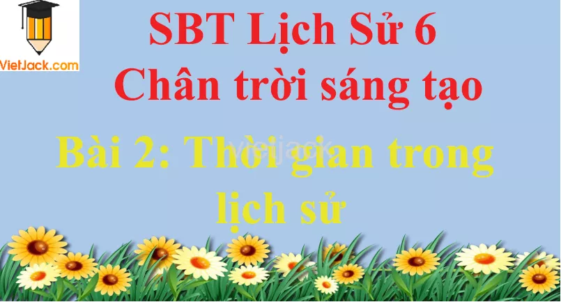 Bài 2: Thời gian trong lịch sử Bai 2 Thoi Gian Trong Lich Su 0