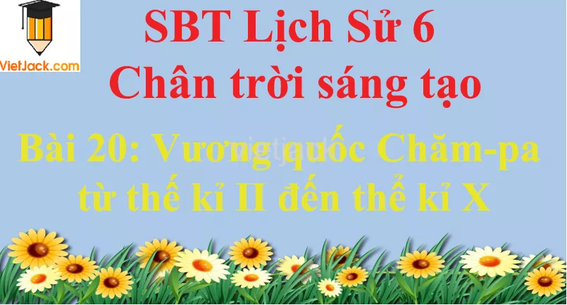 Bài 20: Vương quốc Chăm-pa từ thế kỉ II đến thể kỉ X Bai 20 Vuong Quoc Cham Pa Tu The Ki Ii Den The Ki X 0