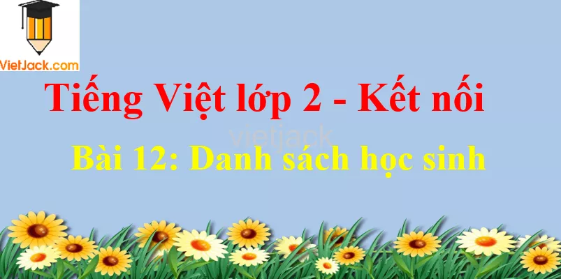 Giải Tiếng Việt lớp 2 Tập 1 Bài 1: Tôi là học sinh lớp 2 Bai 12 Danh Sach Hoc Sinh