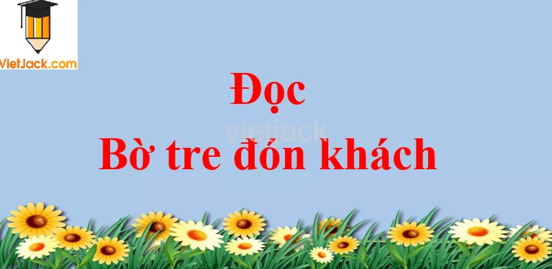 Bờ tre đón khách trang 49 - 50 Tiếng Việt lớp 2 Tập 2 Doc Bo Tre Don Khach Trang 49 50