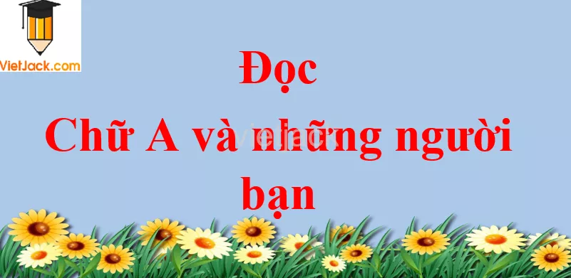 Chữ A và những người bạn trang 86 - 87 Tiếng Việt lớp 2 Tập 1 Doc Chu A Va Nhung Nguoi Ban Trang 86 87