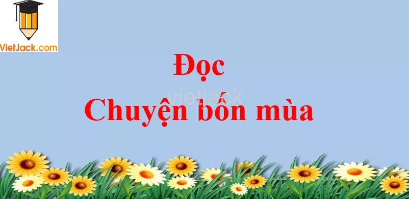 Chuyện bốn mùa trang 9 - 10 Tiếng Việt lớp 2 Tập 2 Doc Chuyen Bon Mua Trang 9 10