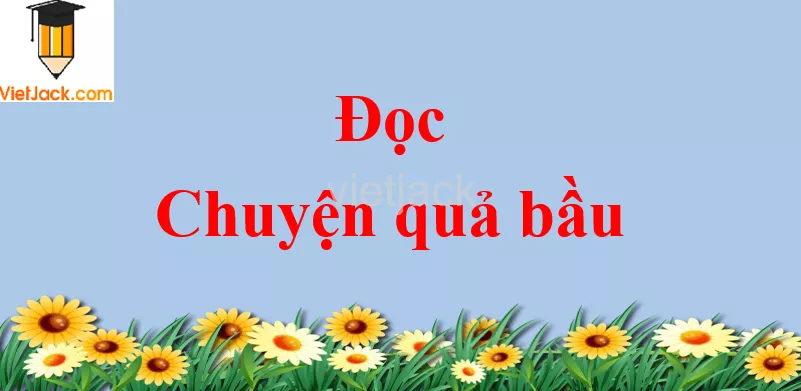 Chuyện quả bầu trang 119 - 120 Tiếng Việt lớp 2 Tập 2 Doc Chuyen Qua Bau Trang 119 120