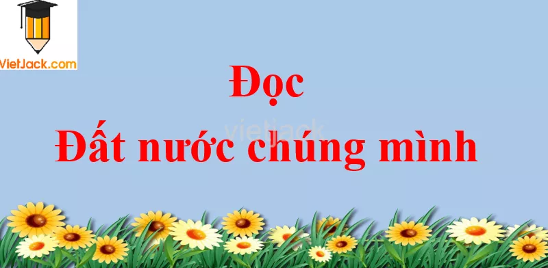 Đất nước chúng mình trang 110 - 111 Tiếng Việt lớp 2 Tập 2 Doc Dat Nuoc Chung Minh Trang 110 111