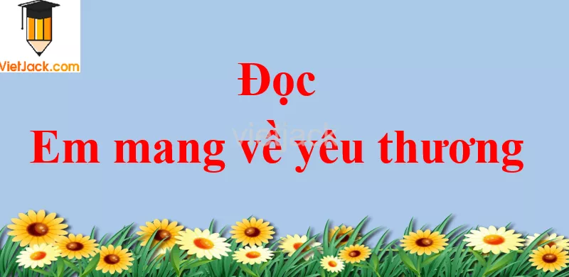 Em mang về yêu thương trang 112 - 113 Tiếng Việt lớp 2 Tập 1 Doc Em Mang Ve Yeu Thuong Trang 112 113