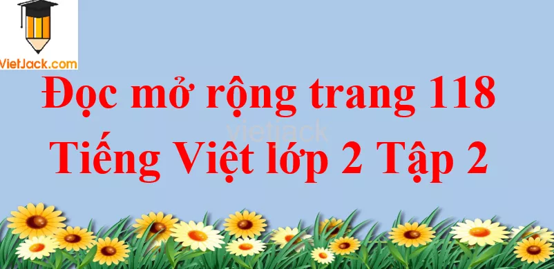 Đọc mở rộng trang 118 Tiếng Việt lớp 2 Tập 2 Doc Mo Rong Trang 118