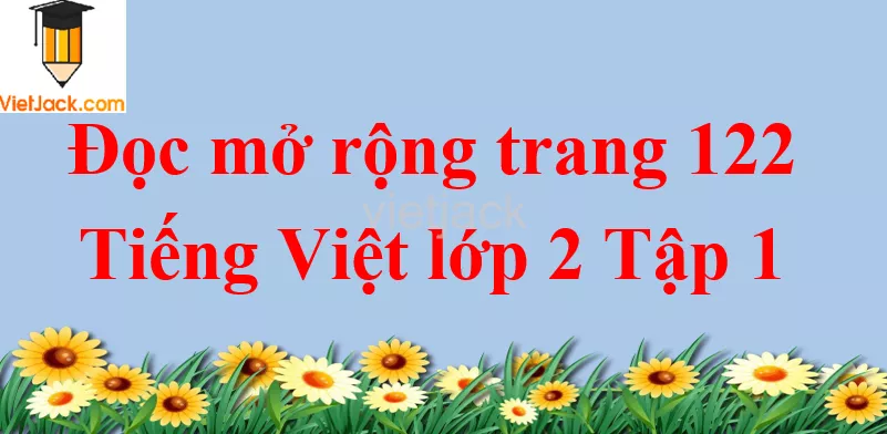 Đọc mở rộng trang 122 Tiếng Việt lớp 2 Tập 1 Doc Mo Rong Trang 122