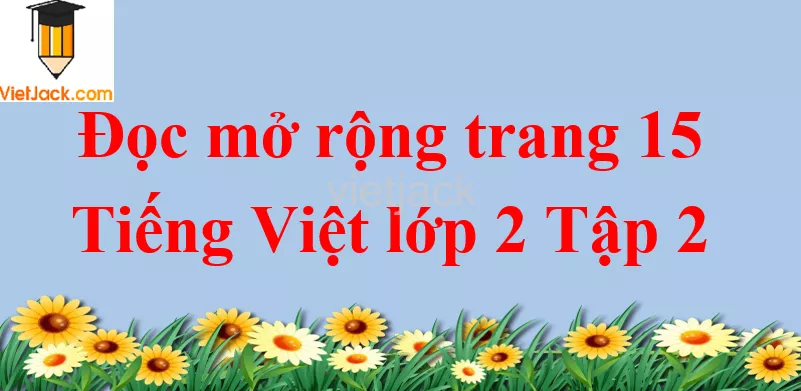 Đọc mở rộng trang 15 Tiếng Việt lớp 2 Tập 2 Doc Mo Rong Trang 15