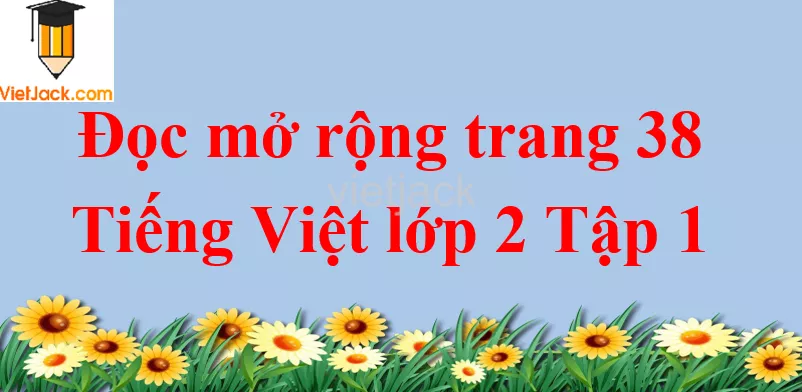 Đọc mở rộng trang 38 Tiếng Việt lớp 2 Tập 1 Doc Mo Rong Trang 38