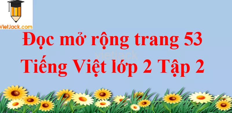 Đọc mở rộng trang 53 Tiếng Việt lớp 2 Tập 2 Doc Mo Rong Trang 53