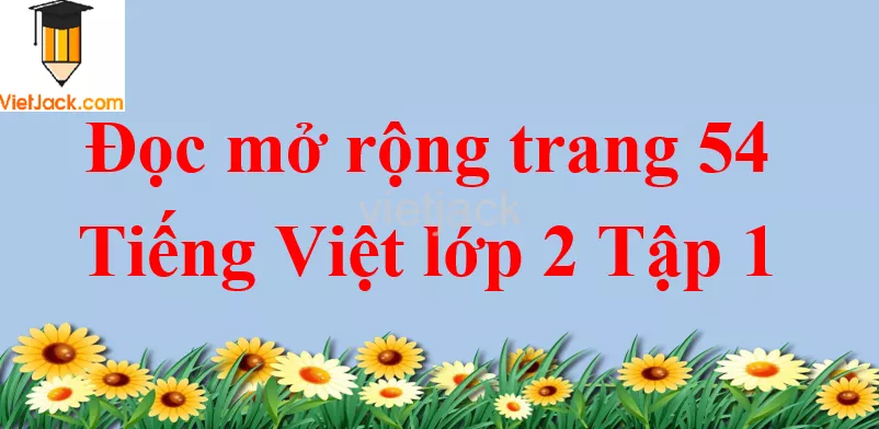 Đọc mở rộng trang 54 Tiếng Việt lớp 2 Tập 1 Doc Mo Rong Trang 54