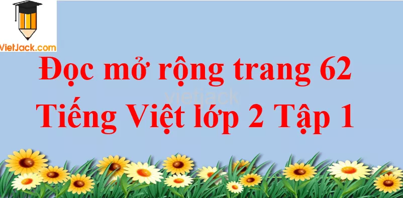 Đọc mở rộng trang 62 Tiếng Việt lớp 2 Tập 1 Doc Mo Rong Trang 62