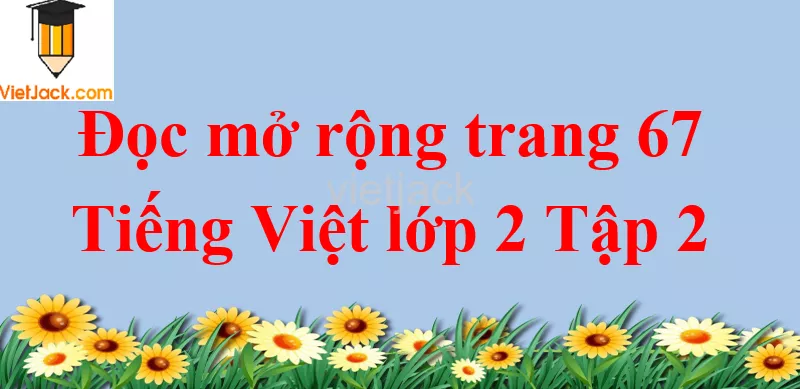 Đọc mở rộng trang 67 Tiếng Việt lớp 2 Tập 2 Doc Mo Rong Trang 67