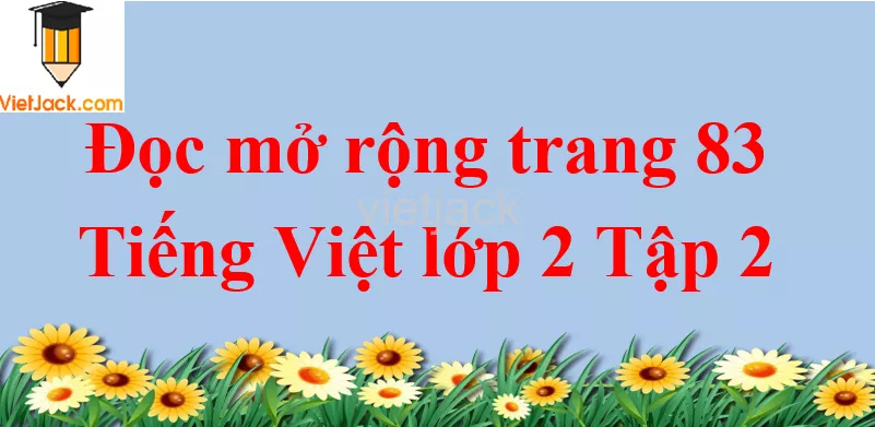 Đọc mở rộng trang 83 Tiếng Việt lớp 2 Tập 2 Doc Mo Rong Trang 83