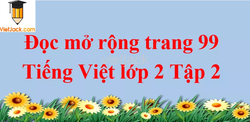 Đọc mở rộng trang 99 Tiếng Việt lớp 2 Tập 2 Doc Mo Rong Trang 99