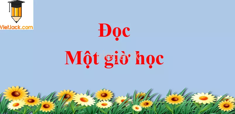 Một giờ học trang 27 - 28 Tiếng Việt lớp 2 Tập 1 Doc Mot Gio Hoc Trang 27 28