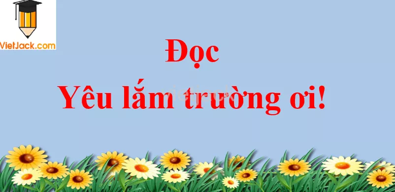 Yêu lắm trường ơi trang 55 - 56 Tiếng Việt lớp 2 Tập 1 Doc Yeu Lam Truong Oi Trang 55 56