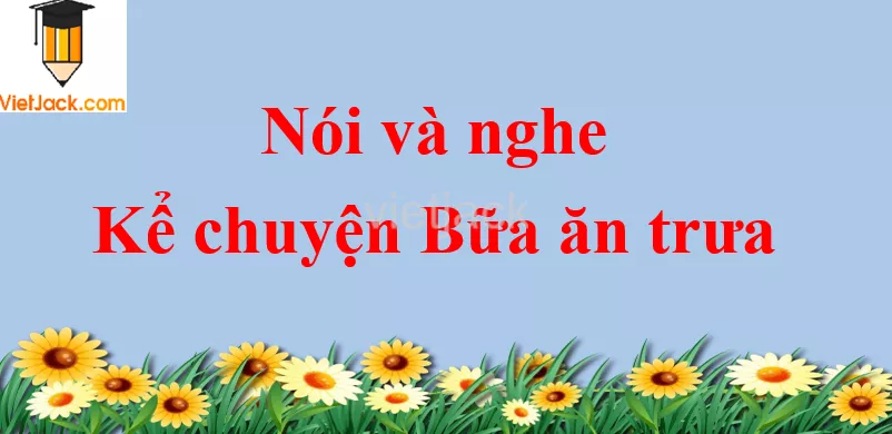 Kể chuyện Bữa ăn trưa trang 57 Tiếng Việt lớp 2 Tập 1 Ke Chuyen Bua An Trua Trang 57