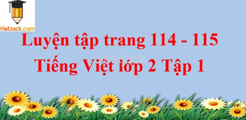 Luyện tập trang 114 - 115 Tiếng Việt lớp 2 Tập 1 Luyen Tap Trang 114 115