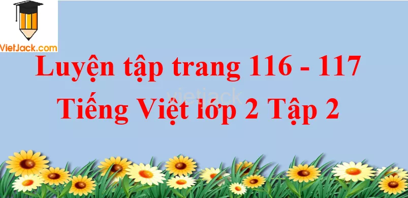 Luyện tập trang 116 - 117 Tiếng Việt lớp 2 Tập 2 Luyen Tap Trang 116 117