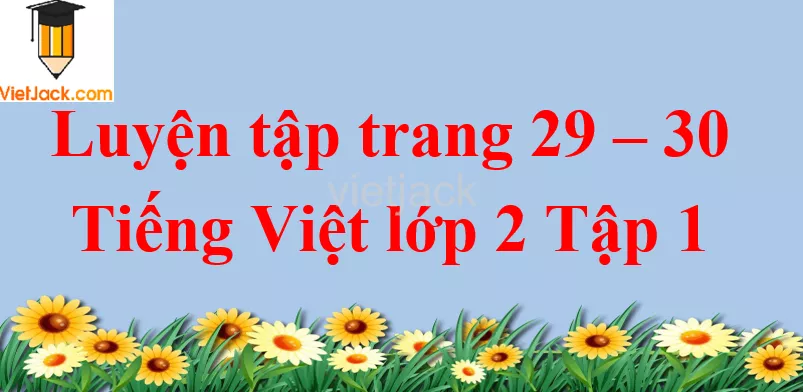 Luyện tập trang 29 - 30 Tiếng Việt lớp 2 Tập 1 Luyen Tap Trang 29 30