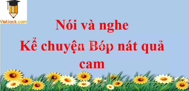 Kể chuyện Bóp nát quả cam trang 103 Tiếng Việt lớp 2 Tập 2 Noi Va Nghe Ke Chuyen Bop Nat Qua Cam Trang 103