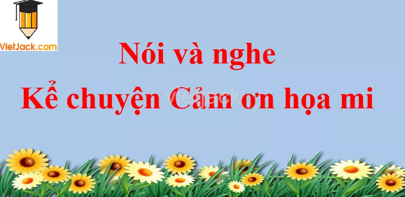 Kể chuyện Cảm ơn họa mi trang 41 Tiếng Việt lớp 2 Tập 2 Noi Va Nghe Ke Chuyen Cam On Hoa Mi Trang 41