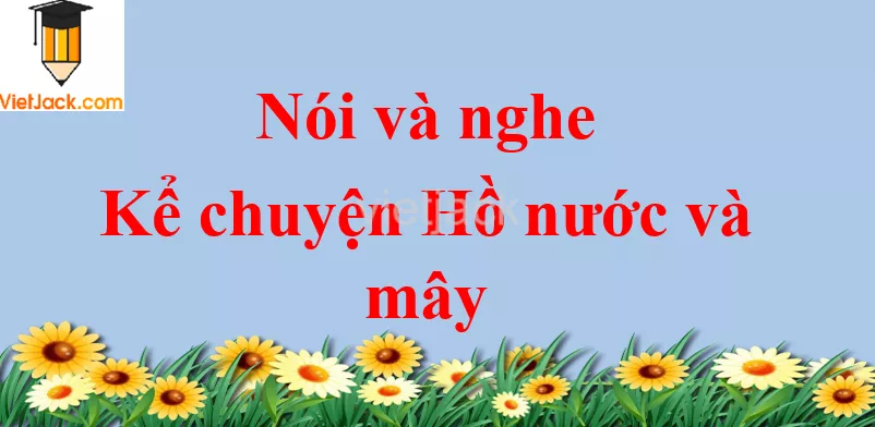 Kể chuyện Hồ nước và mây trang 18 Tiếng Việt lớp 2 Tập 2 Noi Va Nghe Ke Chuyen Ho Nuoc Va May Trang 18