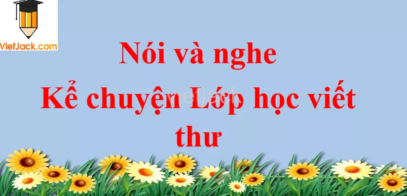 Kể chuyện Lớp học viết thư trang 79 Tiếng Việt lớp 2 Tập 2 Noi Va Nghe Ke Chuyen Lop Hoc Viet Thu Trang 79